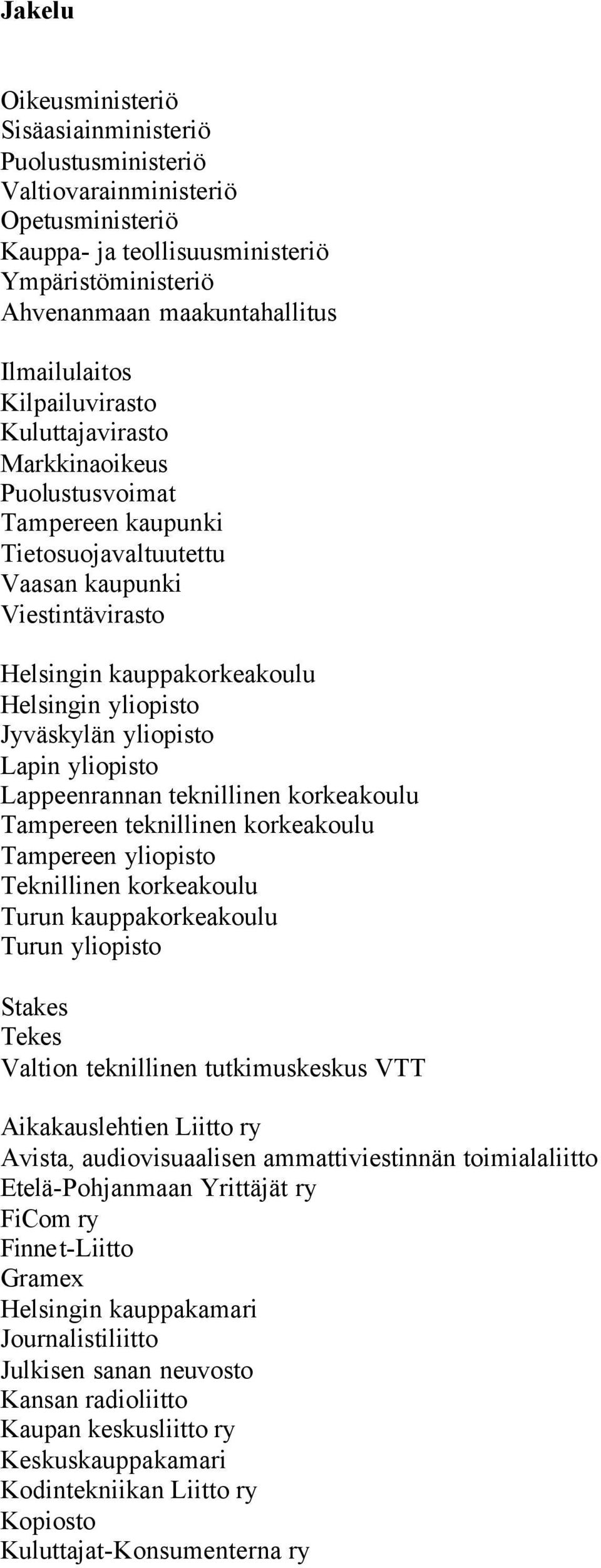 yliopisto Lapin yliopisto Lappeenrannan teknillinen korkeakoulu Tampereen teknillinen korkeakoulu Tampereen yliopisto Teknillinen korkeakoulu Turun kauppakorkeakoulu Turun yliopisto Stakes Tekes