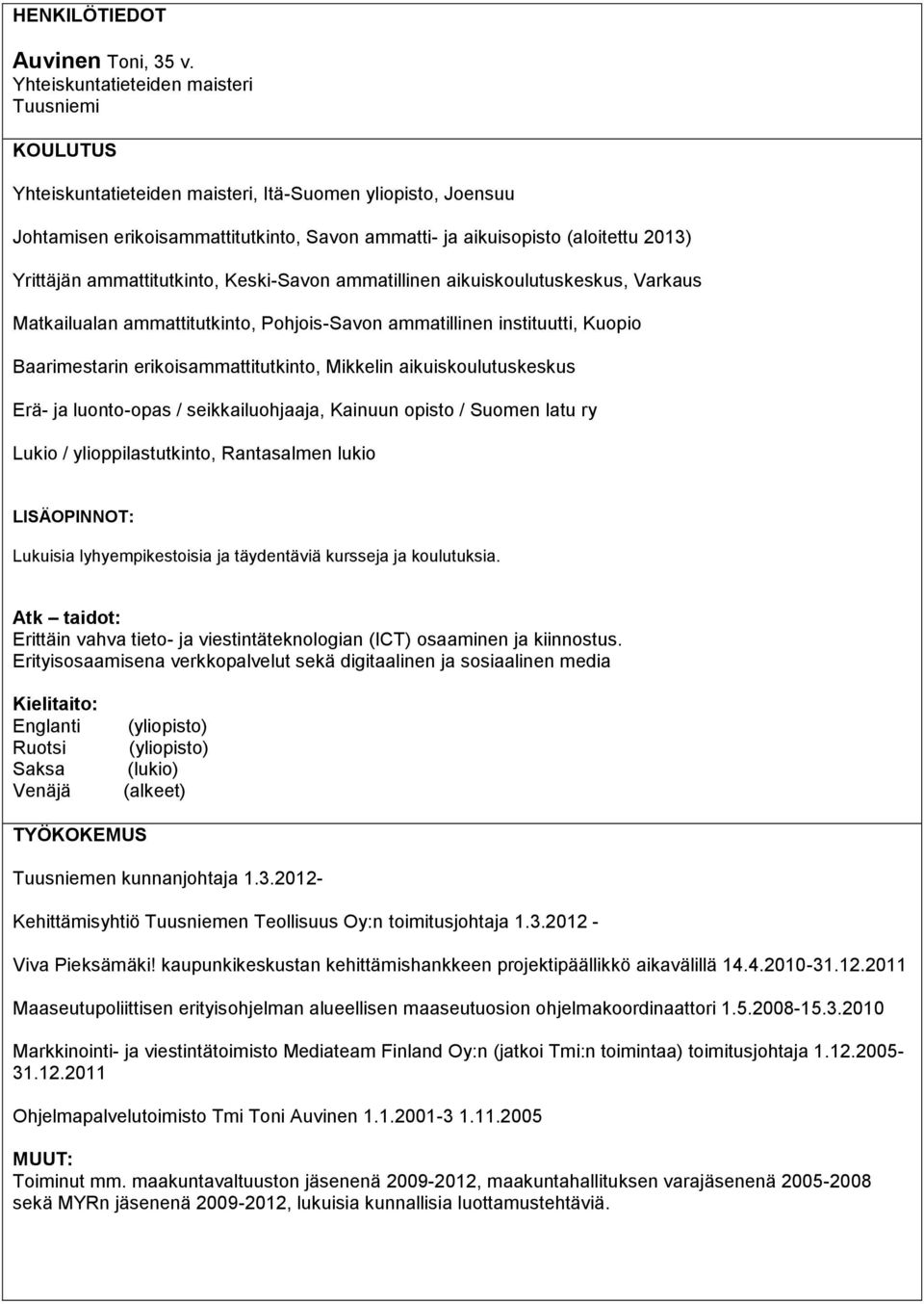 ammattitutkinto, Keski-Savon ammatillinen aikuiskoulutuskeskus, Varkaus Matkailualan ammattitutkinto, Pohjois-Savon ammatillinen instituutti, Kuopio Baarimestarin erikoisammattitutkinto, Mikkelin