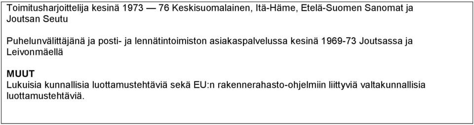 asiakaspalvelussa kesinä 1969-73 Joutsassa ja Leivonmäellä MUUT Lukuisia