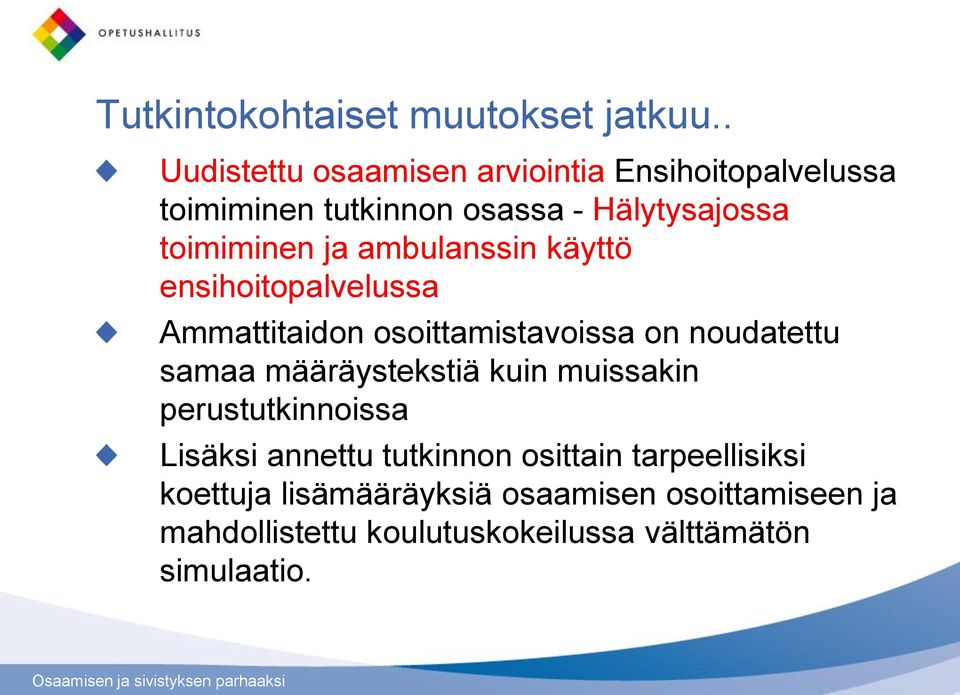 ambulanssin käyttö ensihoitopalvelussa Ammattitaidon osoittamistavoissa on noudatettu samaa määräystekstiä kuin