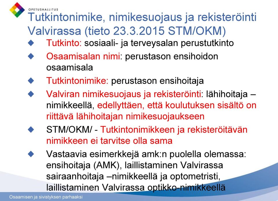 Valviran nimikesuojaus ja rekisteröinti: lähihoitaja nimikkeellä, edellyttäen, että koulutuksen sisältö on riittävä lähihoitajan nimikesuojaukseen STM/OKM/ -