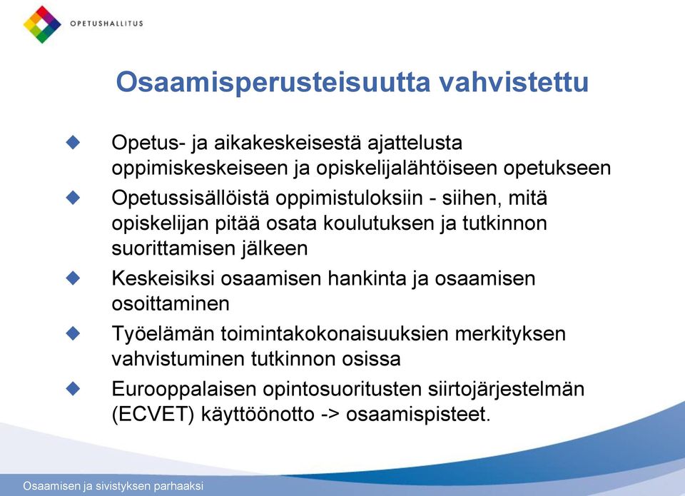 suorittamisen jälkeen Keskeisiksi osaamisen hankinta ja osaamisen osoittaminen Työelämän toimintakokonaisuuksien