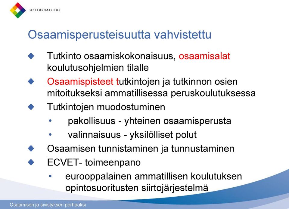 muodostuminen pakollisuus - yhteinen osaamisperusta valinnaisuus - yksilölliset polut Osaamisen