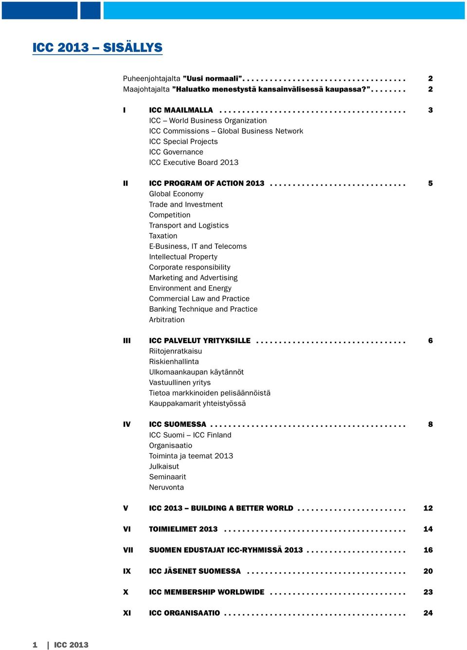 .. 5 Global Economy Trade and Investment Competition Transport and Logistics Taxation E-Business, IT and Telecoms Intellectual Property Corporate responsibility Marketing and Advertising Environment