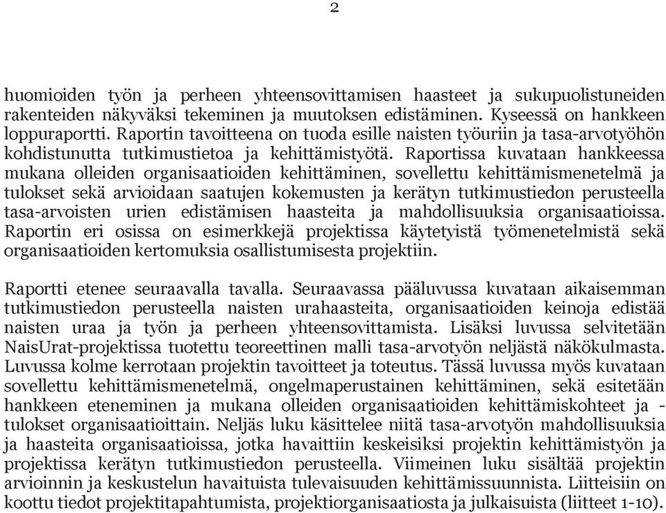 Raportissa kuvataan hankkeessa mukana olleiden organisaatioiden kehittäminen, sovellettu kehittämismenetelmä ja tulokset sekä arvioidaan saatujen kokemusten ja kerätyn tutkimustiedon perusteella