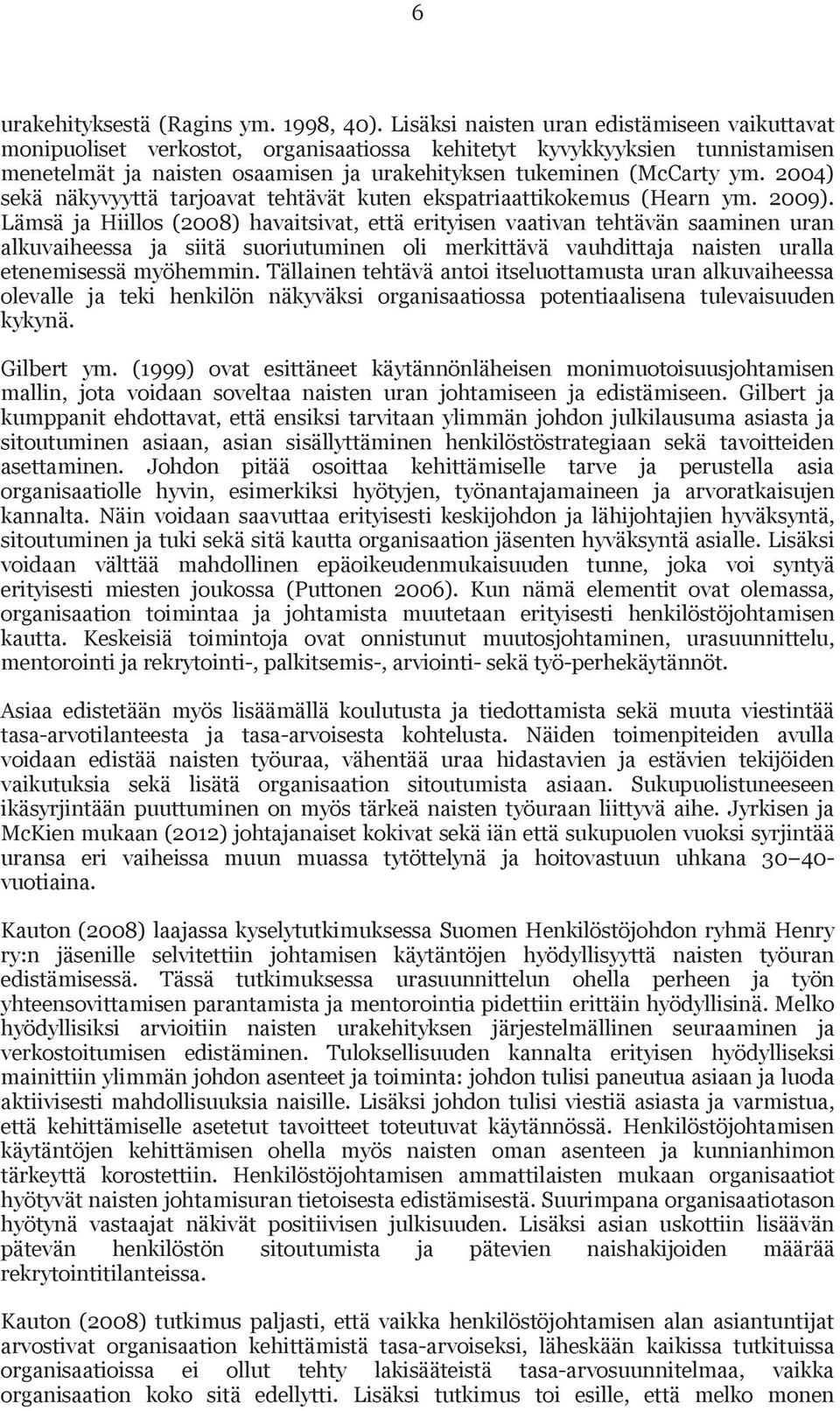 2004) sekä näkyvyyttä tarjoavat tehtävät kuten ekspatriaattikokemus (Hearn ym. 2009).