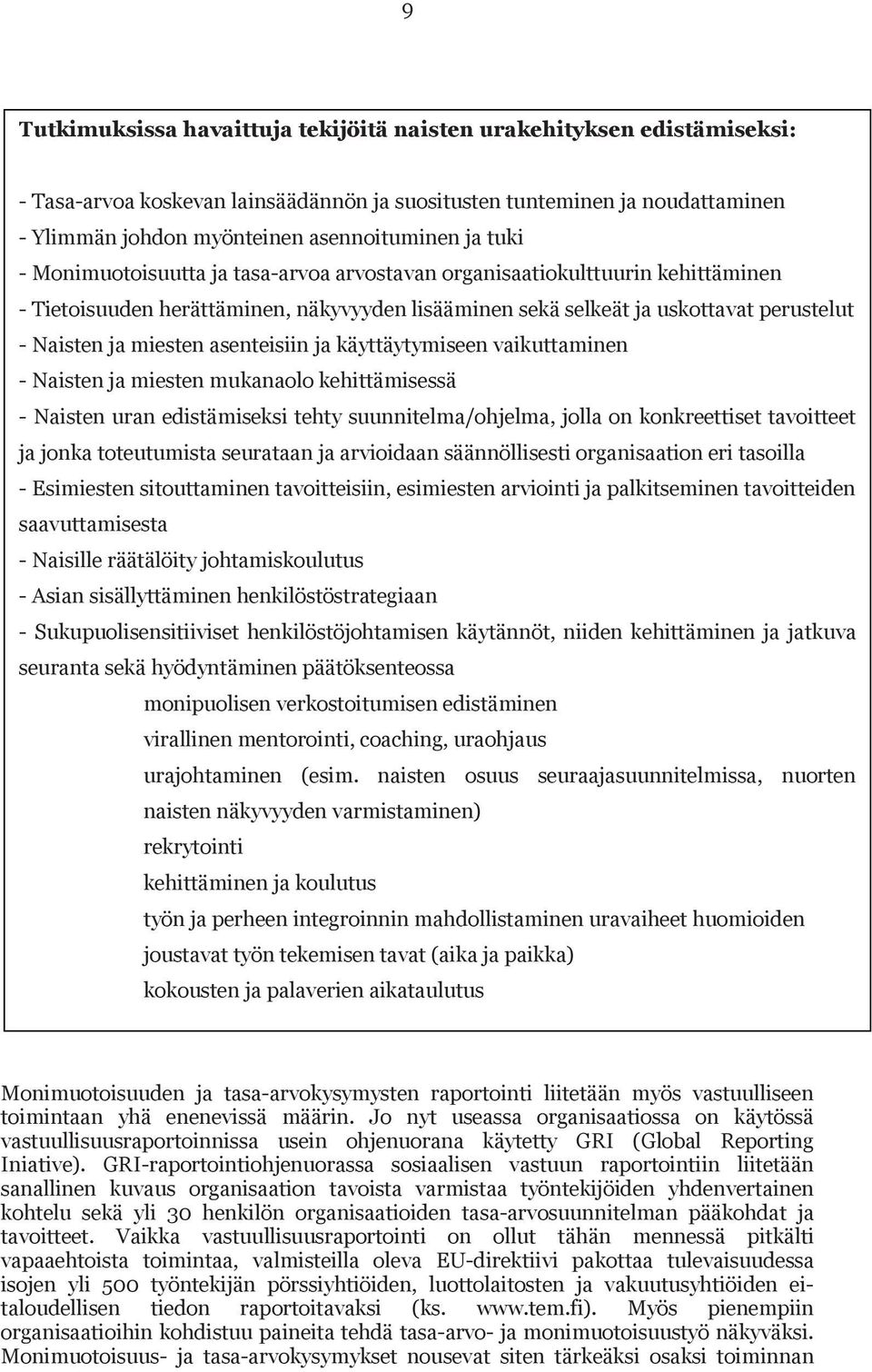 asenteisiin ja käyttäytymiseen vaikuttaminen - Naisten ja miesten mukanaolo kehittämisessä - Naisten uran edistämiseksi tehty suunnitelma/ohjelma, jolla on konkreettiset tavoitteet ja jonka