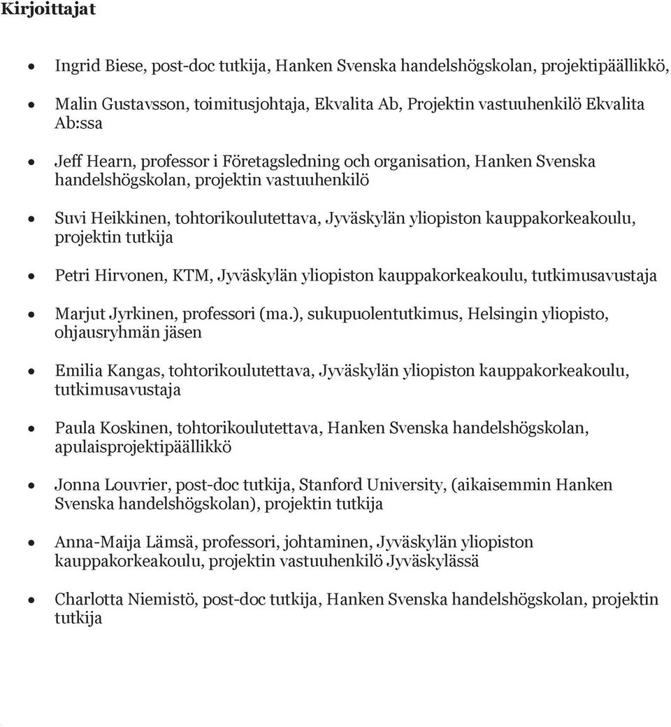 Petri Hirvonen, KTM, Jyväskylän yliopiston kauppakorkeakoulu, tutkimusavustaja Marjut Jyrkinen, professori (ma.