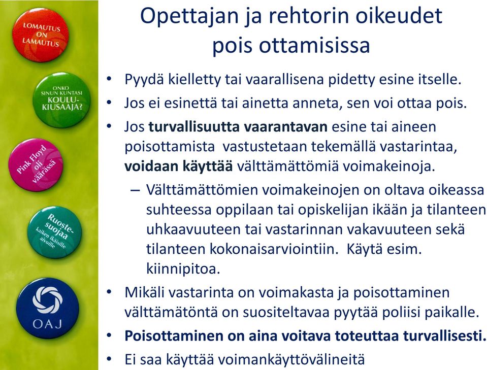 Välttämättömien voimakeinojen on oltava oikeassa suhteessa oppilaan tai opiskelijan ikään ja tilanteen uhkaavuuteen tai vastarinnan vakavuuteen sekä tilanteen