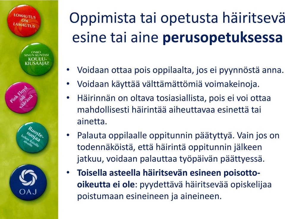 Häirinnän on oltava tosiasiallista, pois ei voi ottaa mahdollisesti häirintää aiheuttavaa esinettä tai ainetta.