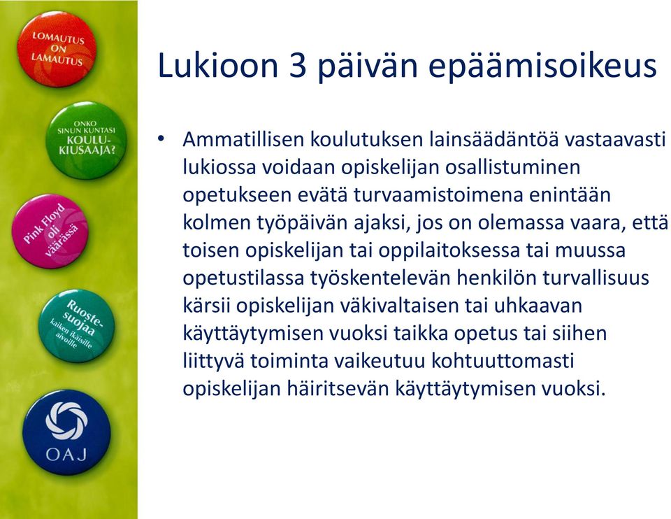 oppilaitoksessa tai muussa opetustilassa työskentelevän henkilön turvallisuus kärsii opiskelijan väkivaltaisen tai uhkaavan