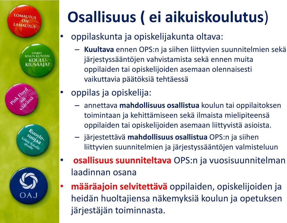 ilmaista mielipiteensä oppilaiden tai opiskelijoiden asemaan liittyvistä asioista.