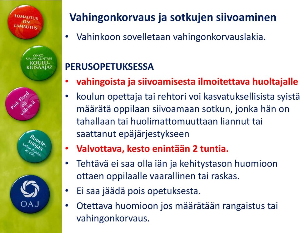 oppilaan siivoamaan sotkun, jonka hän on tahallaan tai huolimattomuuttaan liannut tai saattanut epäjärjestykseen Valvottava, kesto