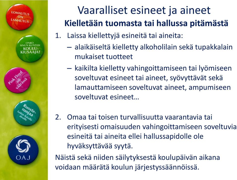 lyömiseen soveltuvat esineet tai aineet, syövyttävät sekä lamauttamiseen soveltuvat aineet, ampumiseen soveltuvat esineet 2.