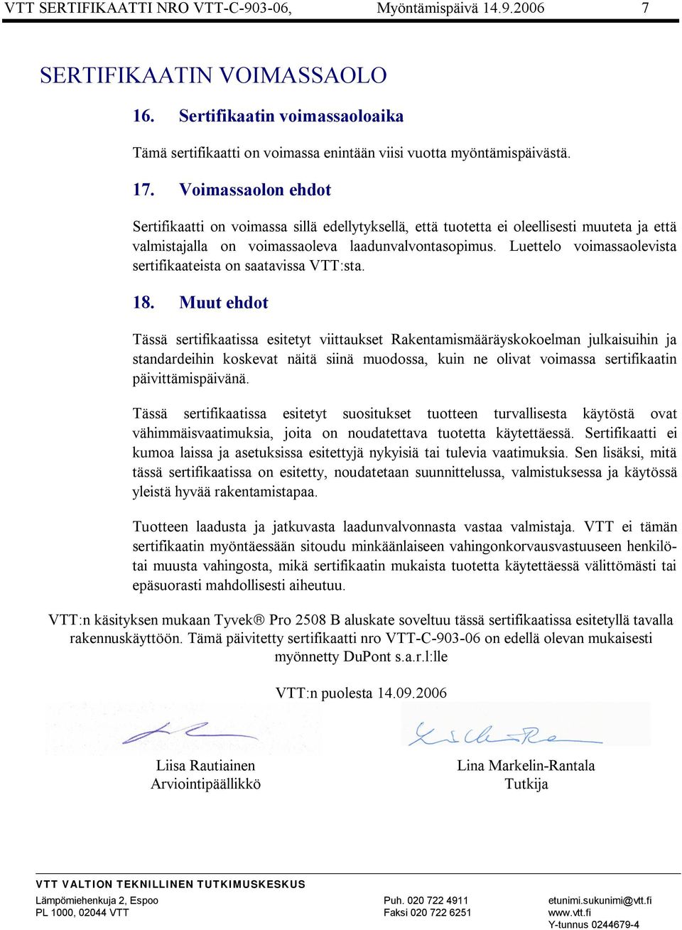 Luettelo voimassaolevista sertifikaateista on saatavissa VTT:sta. 18.