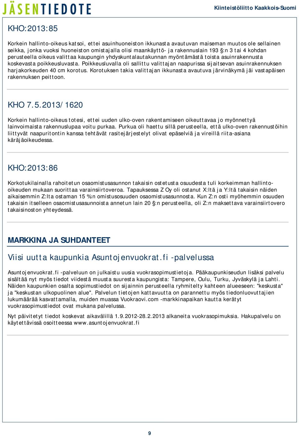 Poikkeusluvalla oli sallittu valittajan naapurissa sijaitsevan asuinrakennuksen harjakorkeuden 40 cm korotus.