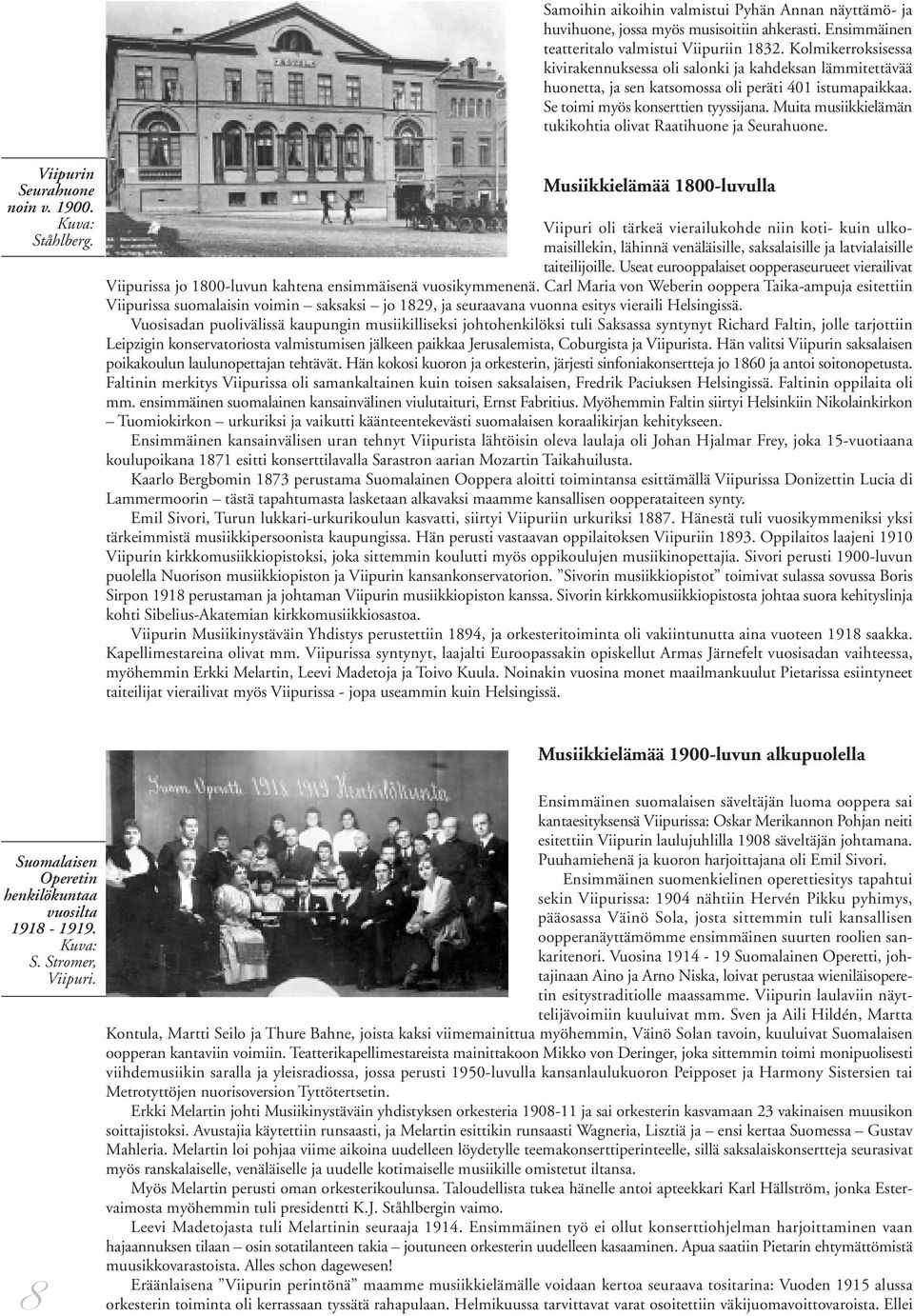 Muita musiikkielämän tukikohtia olivat Raatihuone ja Seurahuone. Viipurin Seurahuone noin v. 1900. Kuva: Ståhlberg.