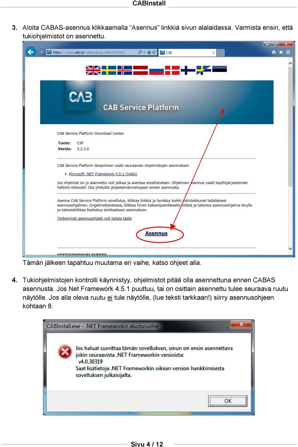 Tukiohjelmistojen kontrolli käynnistyy, ohjelmistot pitää olla asennettuna ennen CABAS asennusta. Jos Net Framework 4.5.