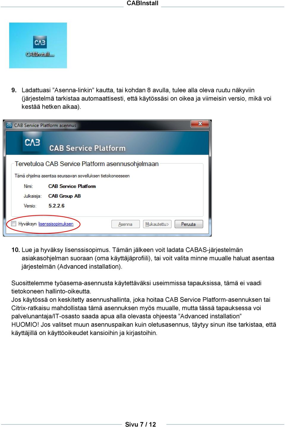 Tämän jälkeen voit ladata CABAS-järjestelmän asiakasohjelman suoraan (oma käyttäjäprofiili), tai voit valita minne muualle haluat asentaa järjestelmän (Advanced installation).