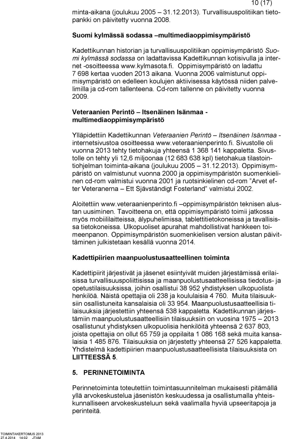 -osoitteessa www.kylmasota.fi. Oppimisympäristö on ladattu 7 698 kertaa vuoden 2013 aikana.