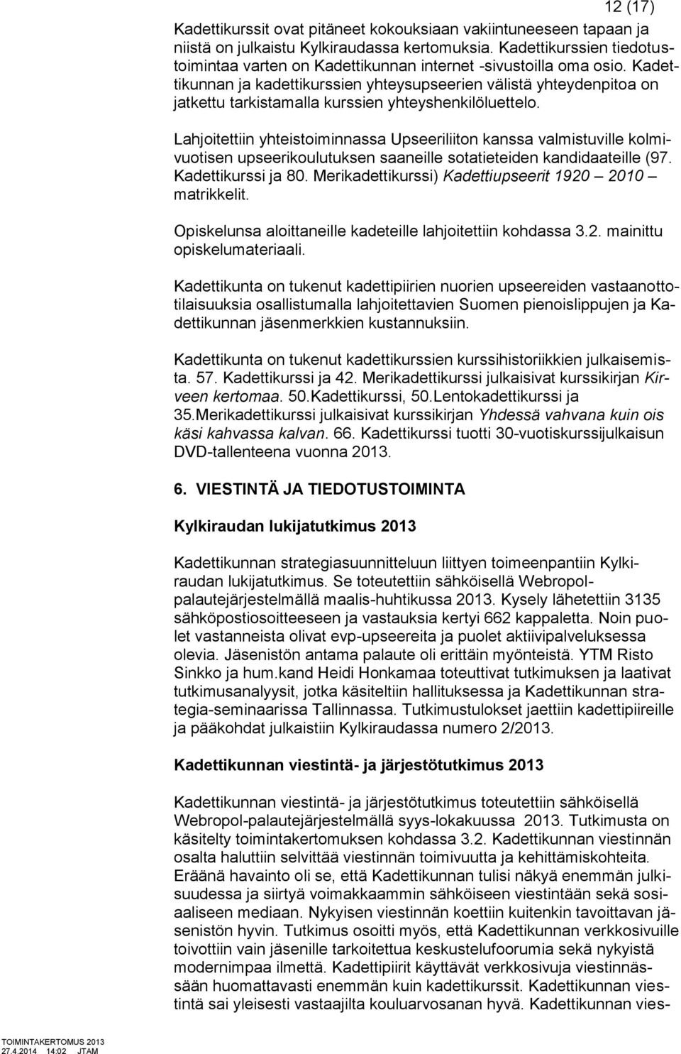 Kadettikunnan ja kadettikurssien yhteysupseerien välistä yhteydenpitoa on jatkettu tarkistamalla kurssien yhteyshenkilöluettelo.