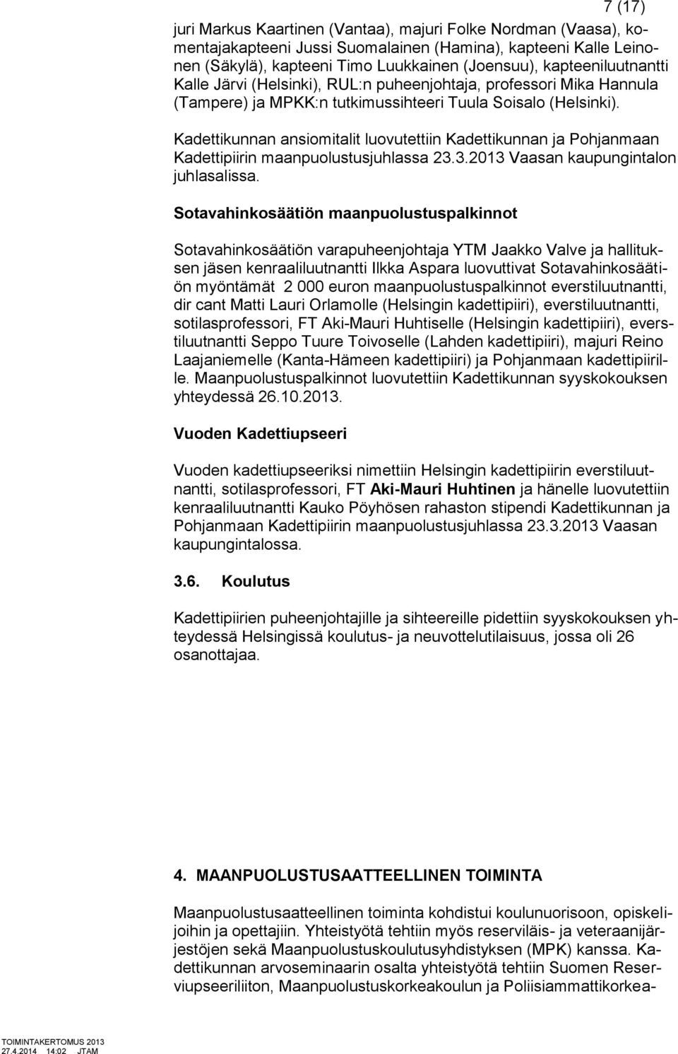 Kadettikunnan ansiomitalit luovutettiin Kadettikunnan ja Pohjanmaan Kadettipiirin maanpuolustusjuhlassa 23.3.2013 Vaasan kaupungintalon juhlasalissa.