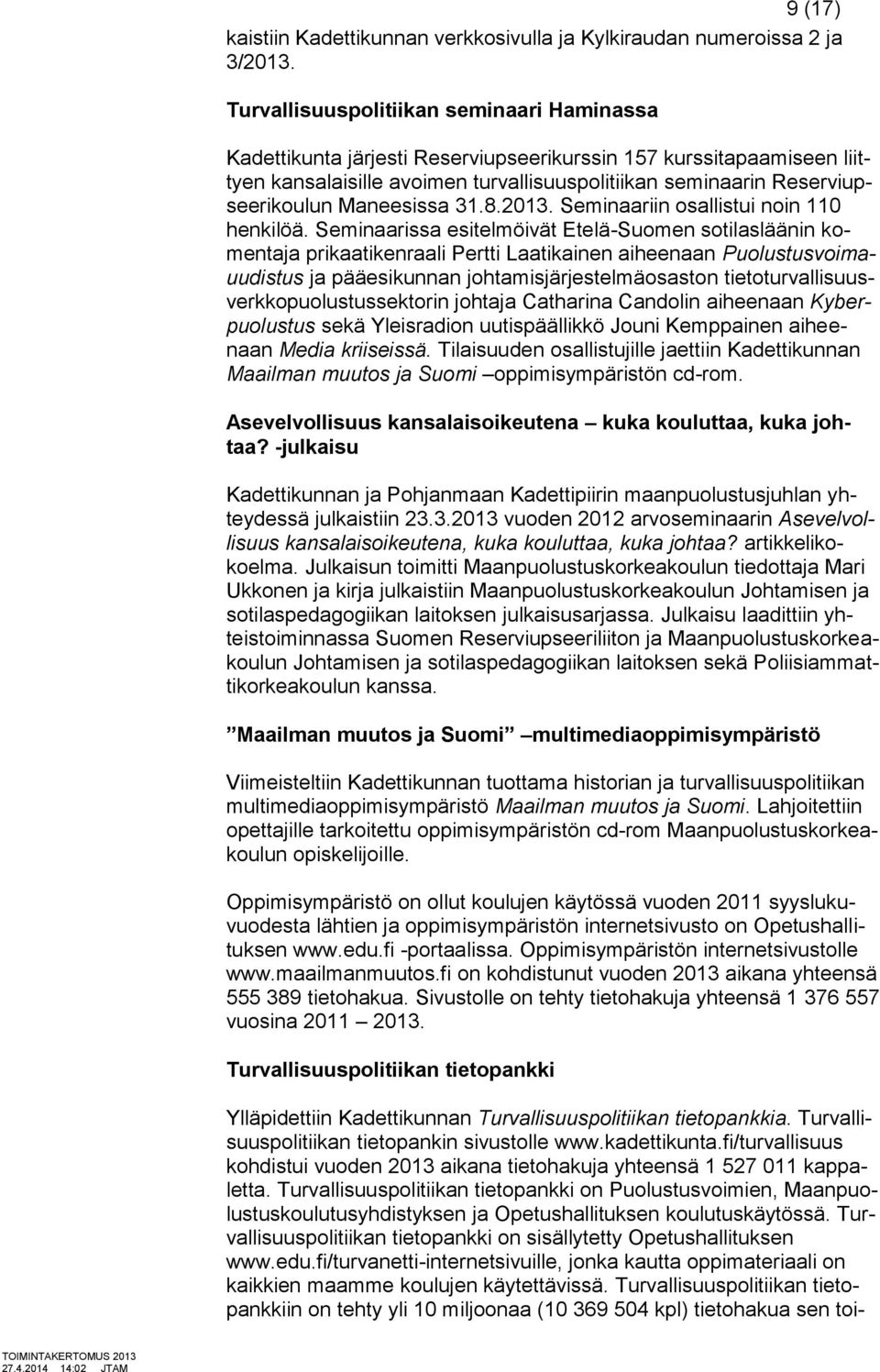 Maneesissa 31.8.2013. Seminaariin osallistui noin 110 henkilöä.