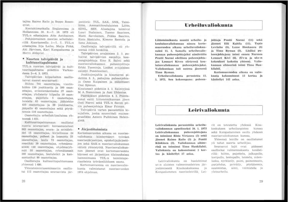 Nuorten talvipäivät ja kulttuuritapahtuma TUL:n nuorten talvipäivät ja kulttuuritapahtuma pidettiin Varkaudessa 2-4. 3.