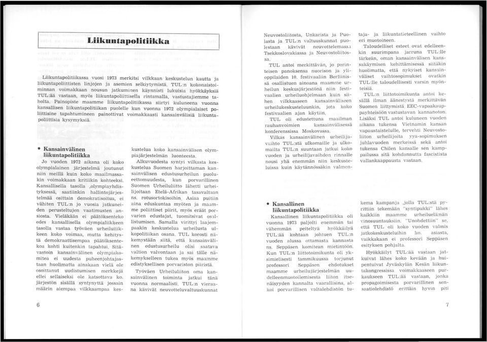 Painopiste maamme liikuntapolitiikassa siirtyi kuluneena vuonna ~~n~~llisen liikunta politiika n puolelle kun vuonna 1972 olympialaiset polllttlsme tapahtumineen painottivat voimakkaasti