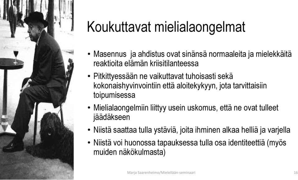 Mielialaongelmiin liittyy usein uskomus, että ne ovat tulleet jäädäkseen Niistä saattaa tulla ystäviä, joita ihminen alkaa helliä