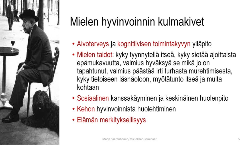 murehtimisesta, kyky tietoiseen läsnäoloon, myötätunto itseä ja muita kohtaan Sosiaalinen kanssakäyminen ja