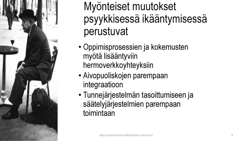 Aivopuoliskojen parempaan integraatioon Tunnejärjestelmän tasoittumiseen ja