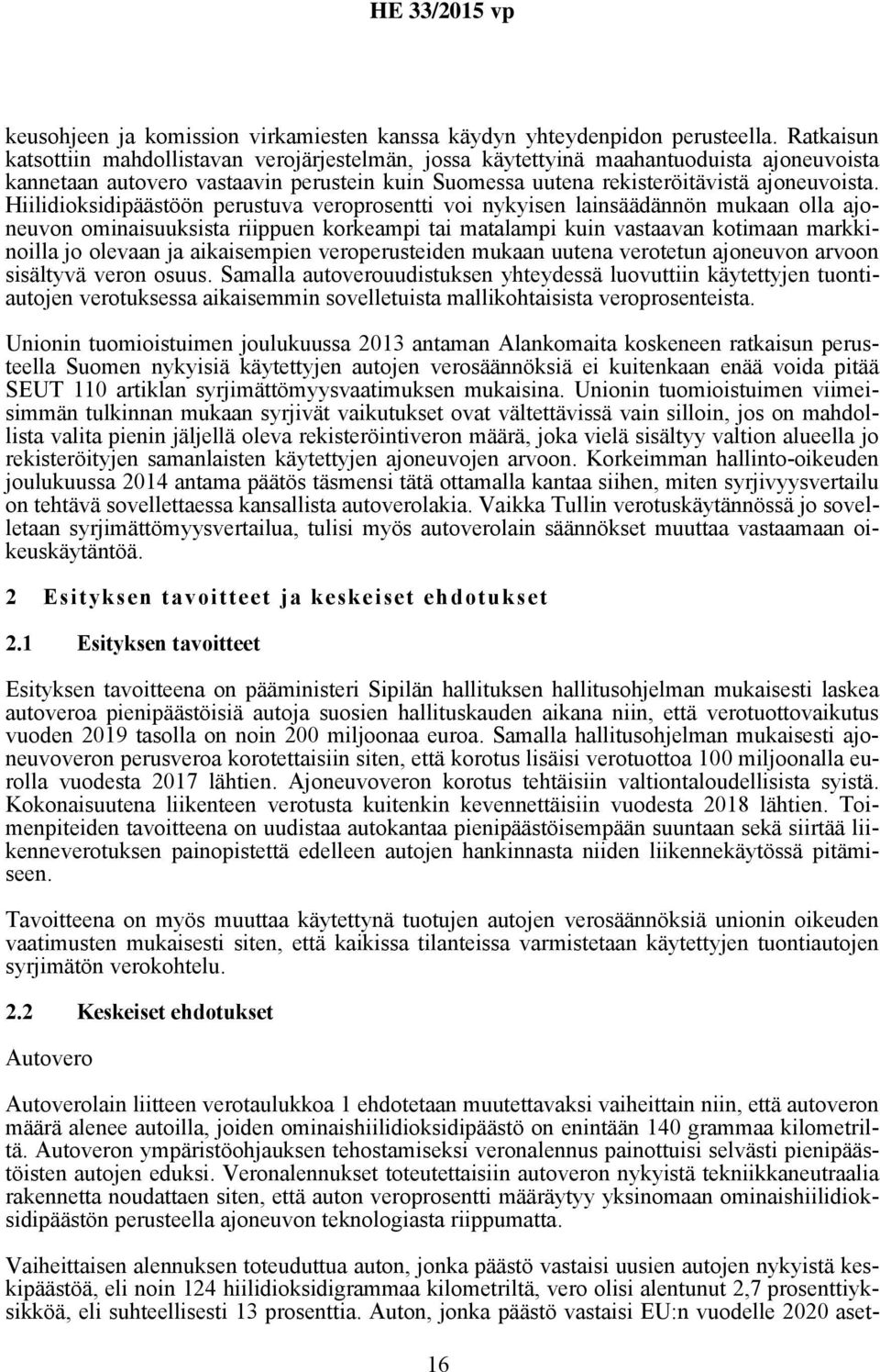 Hiilidioksidipäästöön perustuva veroprosentti voi nykyisen lainsäädännön mukaan olla ajoneuvon ominaisuuksista riippuen korkeampi tai matalampi kuin vastaavan kotimaan markkinoilla jo olevaan ja