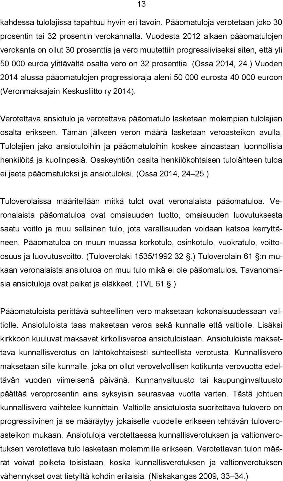 ) Vuoden 2014 alussa pääomatulojen progressioraja aleni 50 000 eurosta 40 000 euroon (Veronmaksajain Keskusliitto ry 2014).