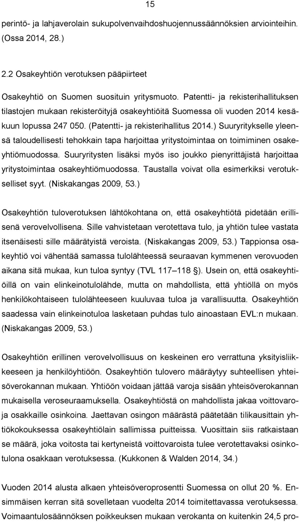 ) Suuryritykselle yleensä taloudellisesti tehokkain tapa harjoittaa yritystoimintaa on toimiminen osakeyhtiömuodossa.