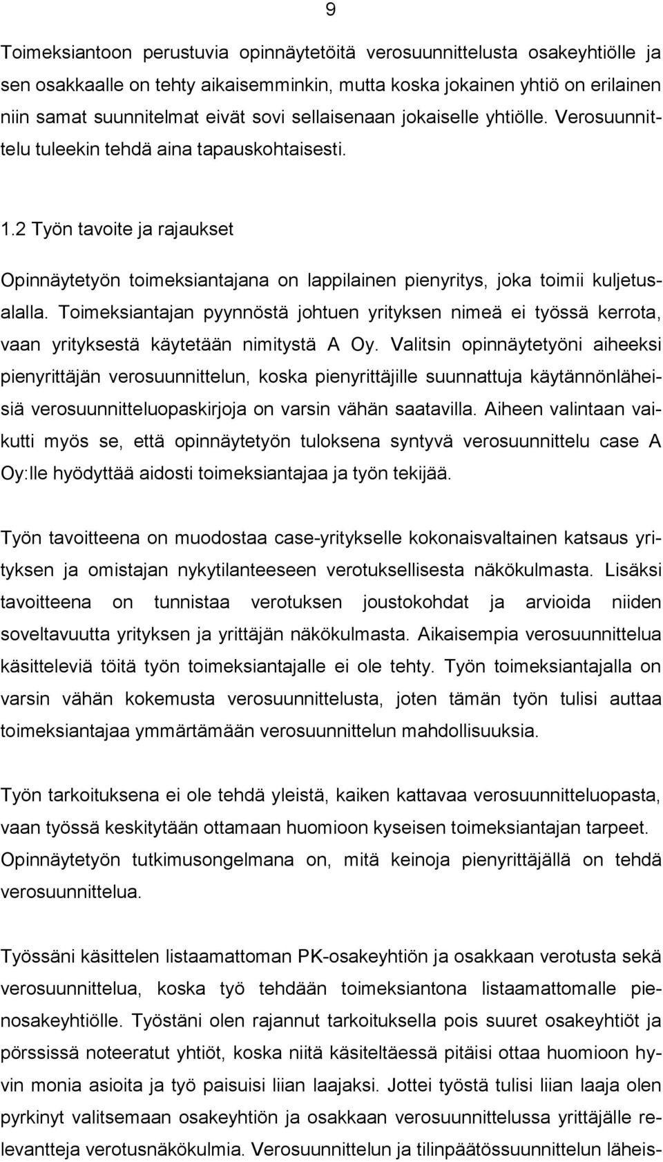 2 Työn tavoite ja rajaukset Opinnäytetyön toimeksiantajana on lappilainen pienyritys, joka toimii kuljetusalalla.