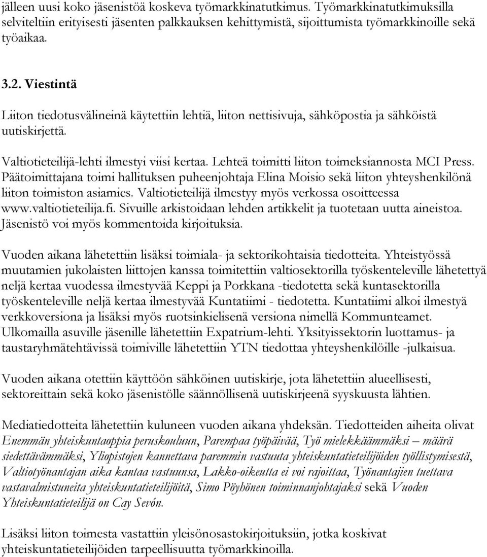 Lehteä toimitti liiton toimeksiannosta MCI Press. Päätoimittajana toimi hallituksen puheenjohtaja Elina Moisio sekä liiton yhteyshenkilönä liiton toimiston asiamies.