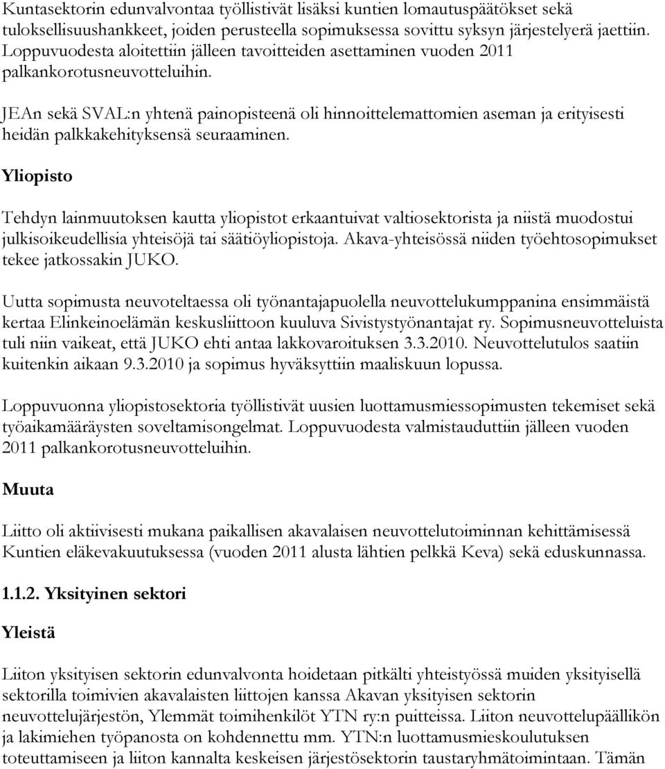 JEAn sekä SVAL:n yhtenä painopisteenä oli hinnoittelemattomien aseman ja erityisesti heidän palkkakehityksensä seuraaminen.