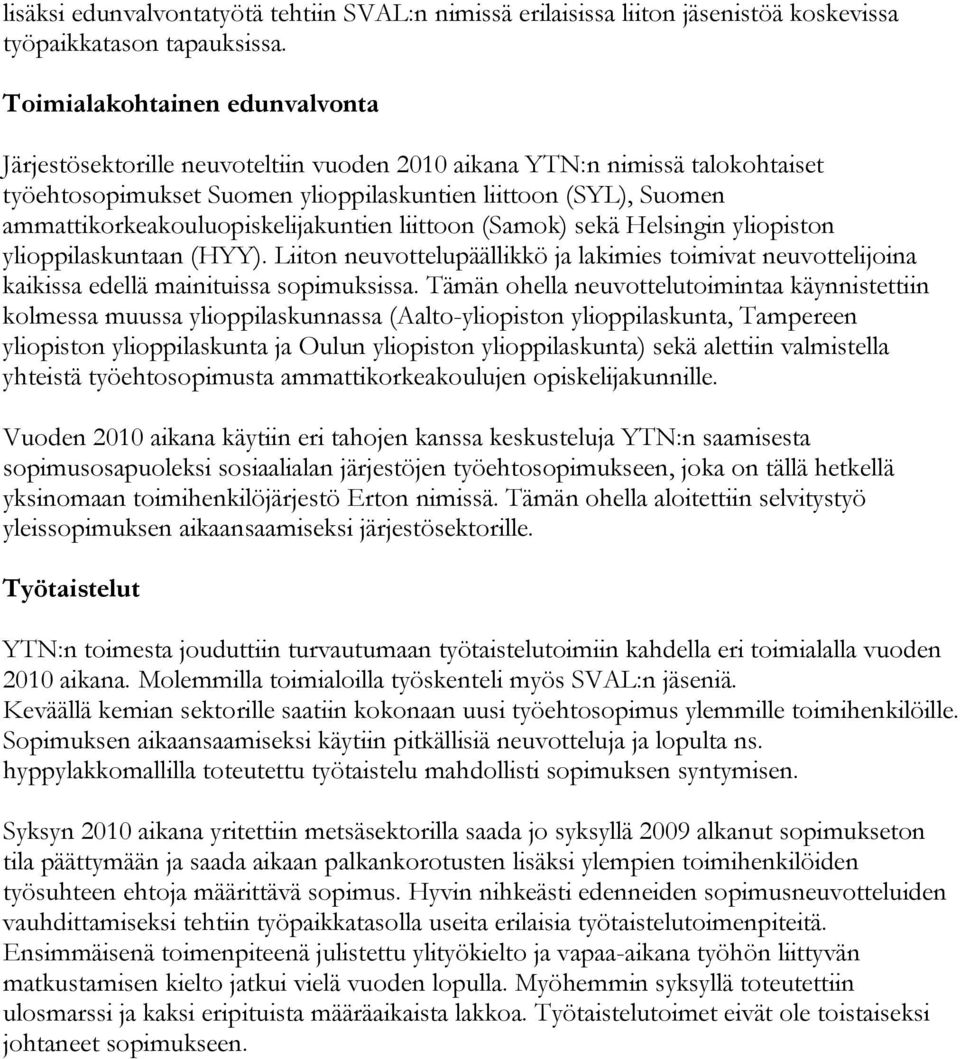 ammattikorkeakouluopiskelijakuntien liittoon (Samok) sekä Helsingin yliopiston ylioppilaskuntaan (HYY).