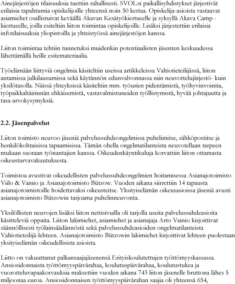 Lisäksi järjestettiin erilaisia infotilaisuuksia yliopistoilla ja yhteistyössä ainejärjestöjen kanssa.