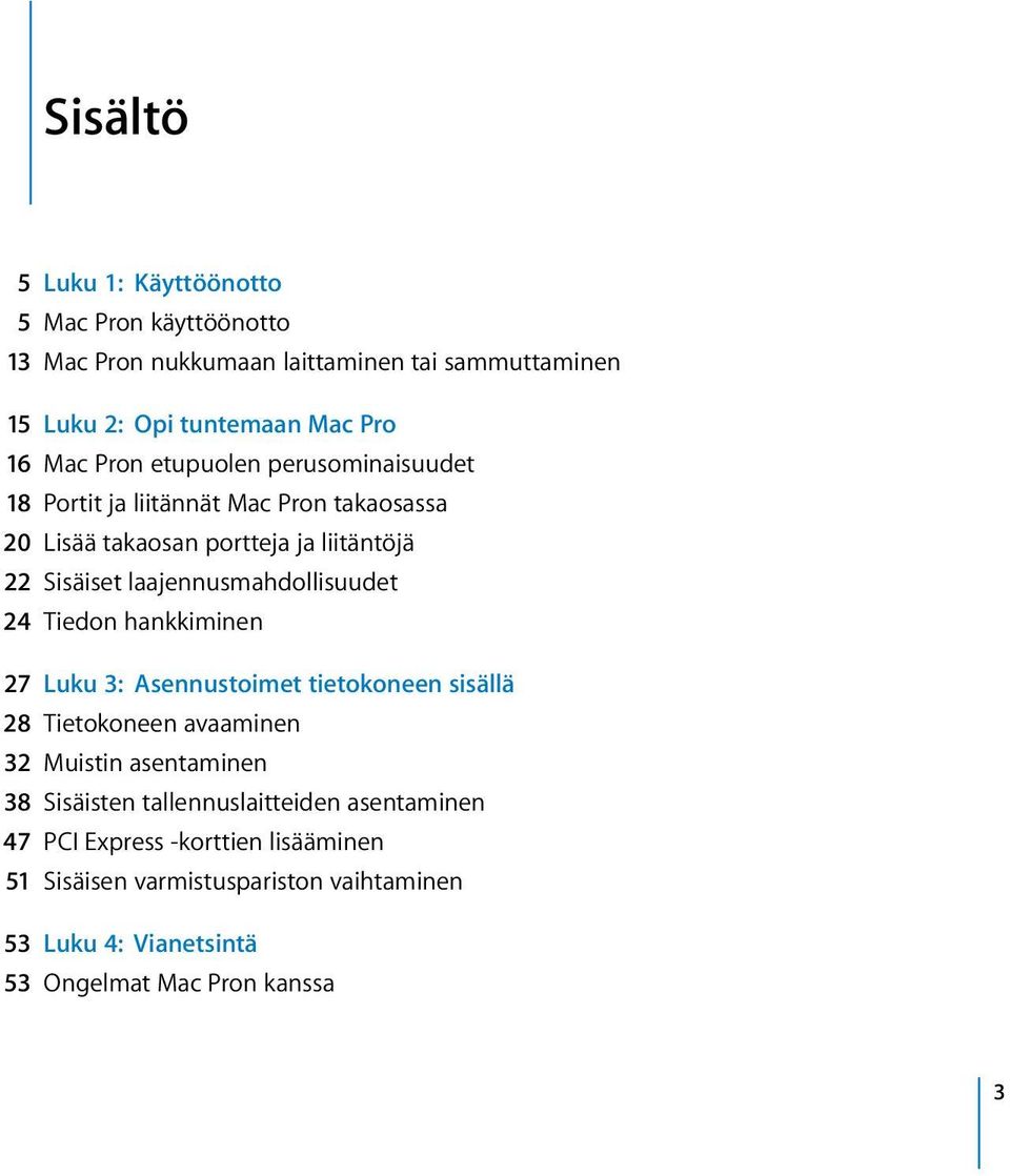 laajennusmahdollisuudet 24 Tiedon hankkiminen 27 Luku 3: Asennustoimet tietokoneen sisällä 28 Tietokoneen avaaminen 32 Muistin asentaminen 38