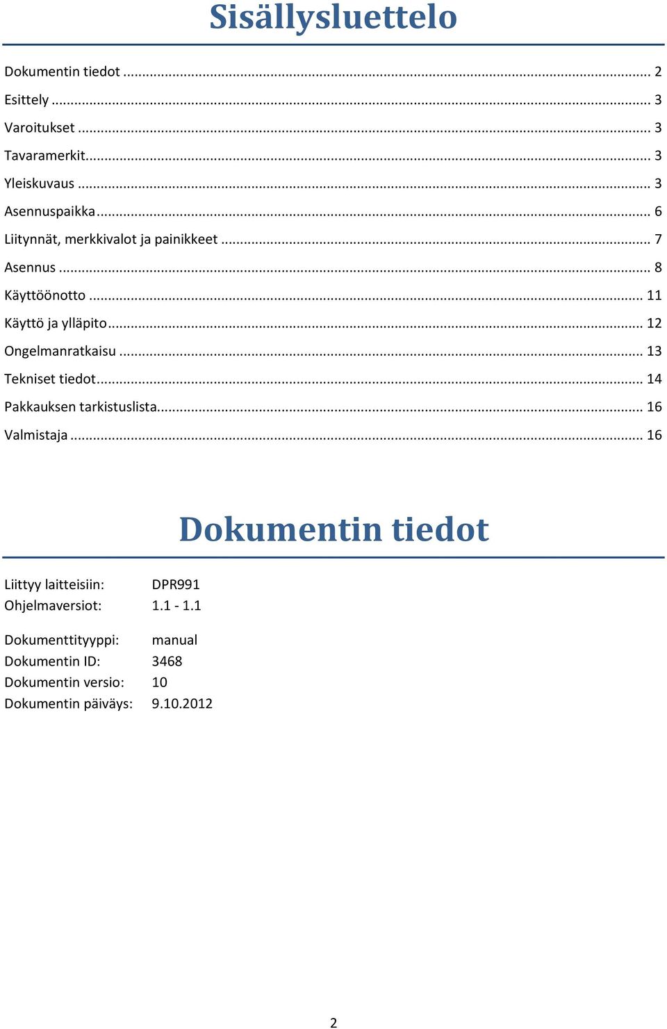 .. 13 Tekniset tiedot... 14 Pakkauksen tarkistuslista... 16 Valmistaja.