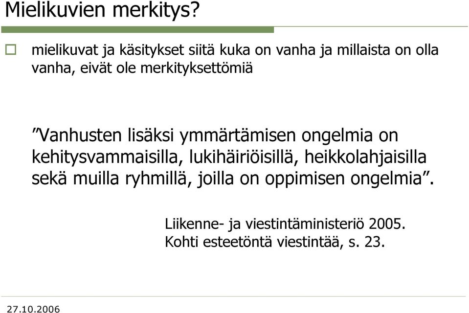 merkityksettömiä Vanhusten lisäksi ymmärtämisen ongelmia on kehitysvammaisilla,