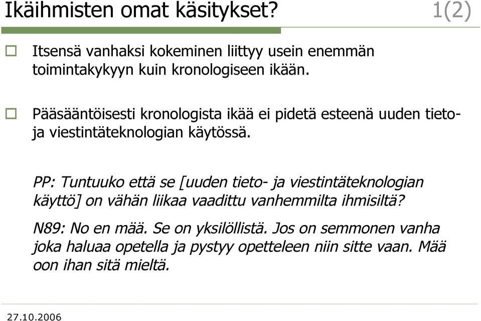 Pääsääntöisesti kronologista ikää ei pidetä esteenä uuden tietoja viestintäteknologian käytössä.