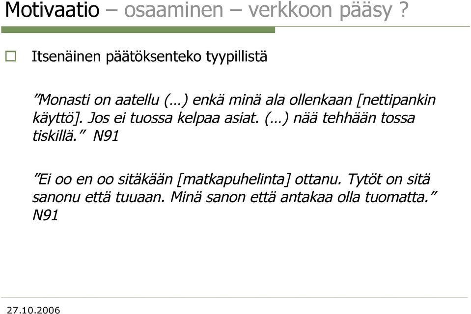 ollenkaan [nettipankin käyttö]. Jos ei tuossa kelpaa asiat.