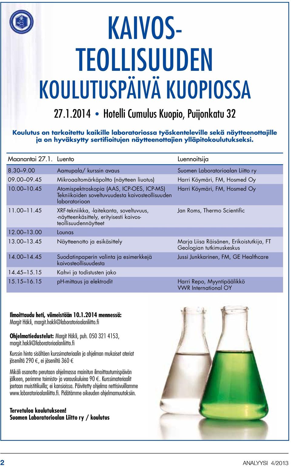 ylläpitokoulutukseksi. Maanantai 27.1. Luento Luennoitsija 8.30 9.00 Aamupala/ kurssin avaus Suomen Laboratorioalan Liitto ry 09.00 09.