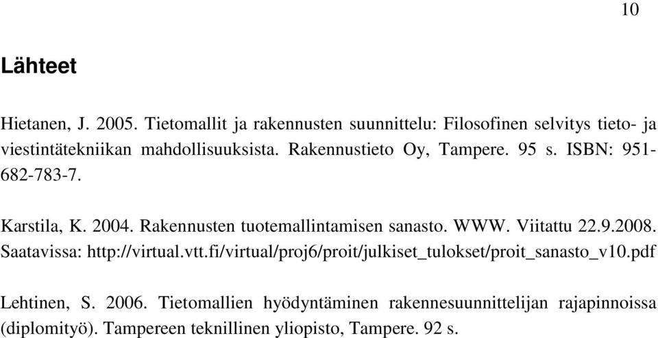Rakennustieto Oy, Tampere. 95 s. ISBN: 951-682-783-7. Karstila, K. 2004. Rakennusten tuotemallintamisen sanasto. WWW.