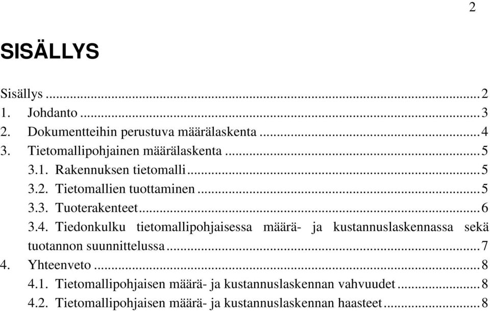 .. 6 3.4. Tiedonkulku tietomallipohjaisessa määrä- ja kustannuslaskennassa sekä tuotannon suunnittelussa... 7 4.