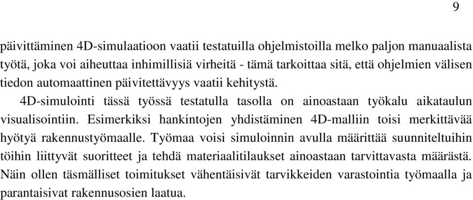 Esimerkiksi hankintojen yhdistäminen 4D-malliin toisi merkittävää hyötyä rakennustyömaalle.