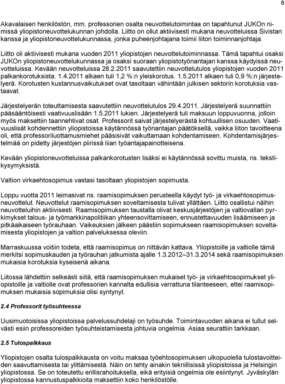 Liitto oli aktiivisesti mukana vuoden 2011 yliopistojen neuvottelutoiminnassa.